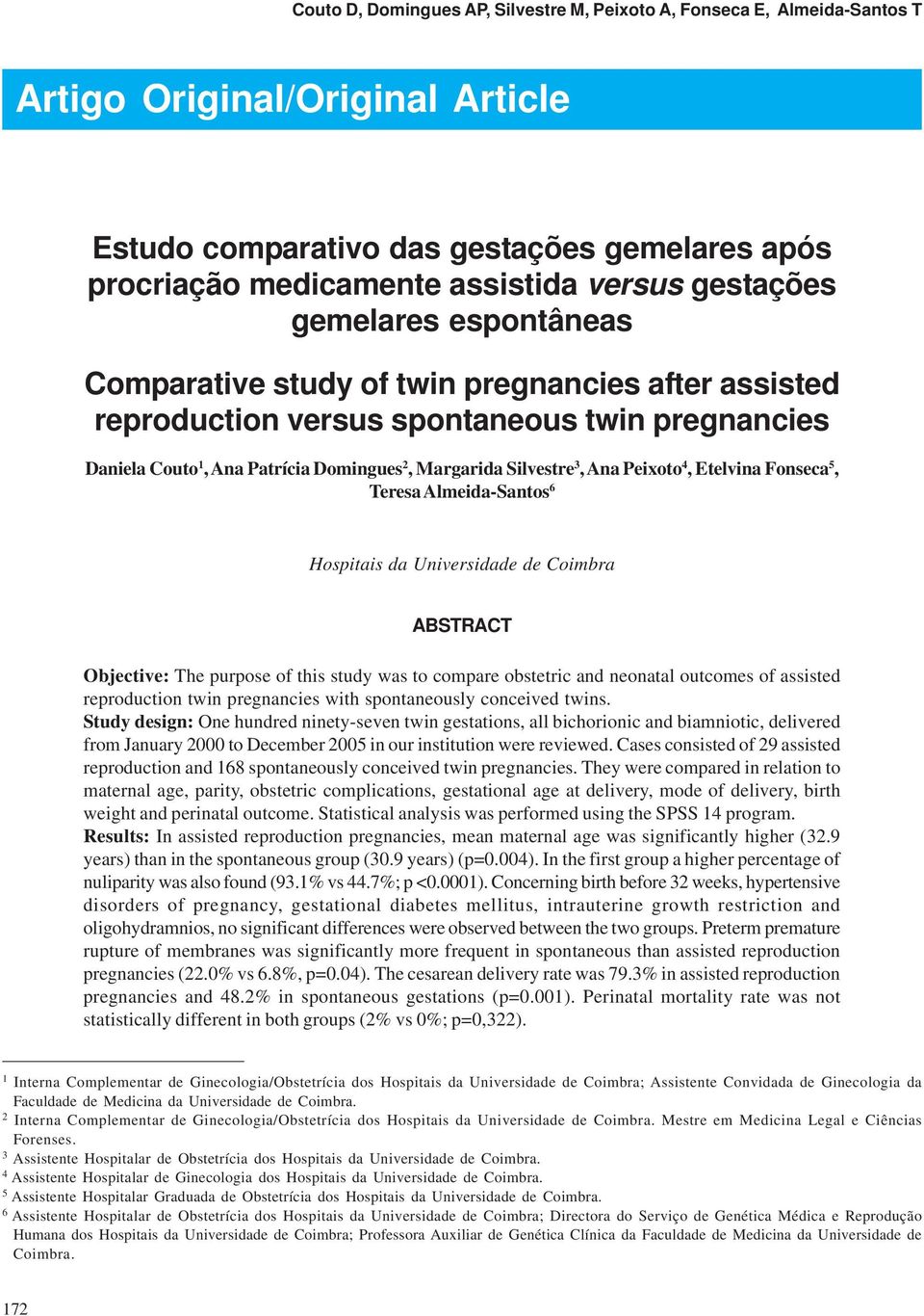 Ana Peixoto 4, Etelvina Fonseca 5, Teresa Almeida-Santos 6 Hospitais da Universidade de Coimbra ABSTRACT Objective: The purpose of this study was to compare obstetric and neonatal outcomes of