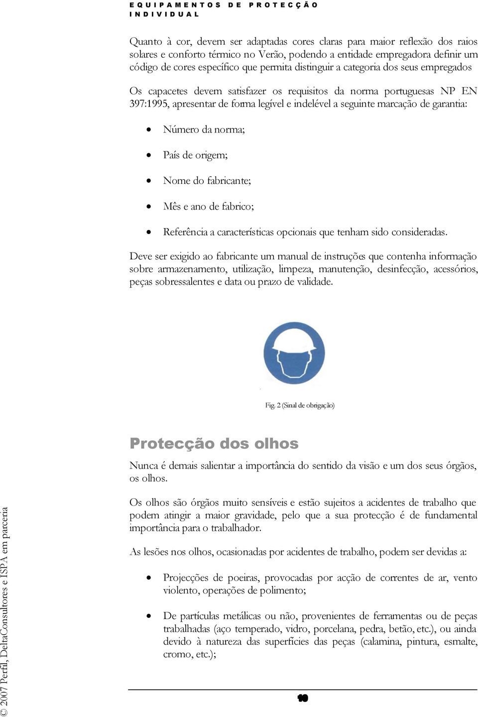 Número da norma; País de origem; Nome do fabricante; Mês e ano de fabrico; Referência a características opcionais que tenham sido consideradas.