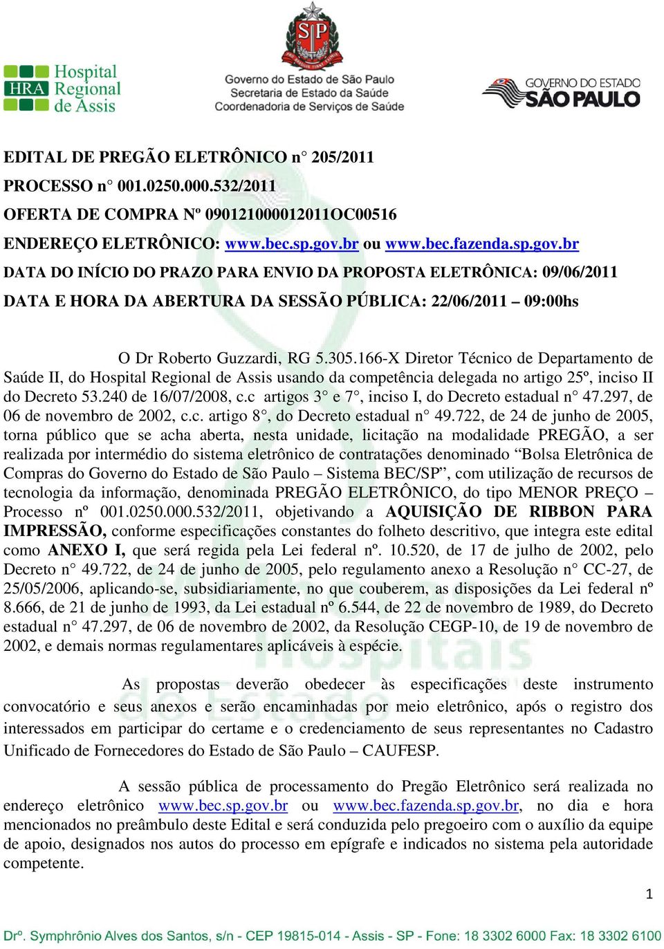 166-X Diretor Técnico de Departamento de Saúde II, do Hospital Regional de Assis usando da competência delegada no artigo 25º, inciso II do Decreto 53.240 de 16/07/2008, c.