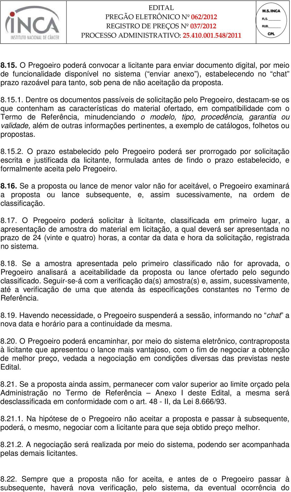 .1. Dentre os documentos passíveis de solicitação pelo Pregoeiro, destacam-se os que contenham as características do material ofertado, em compatibilidade com o Termo de Referência, minudenciando o