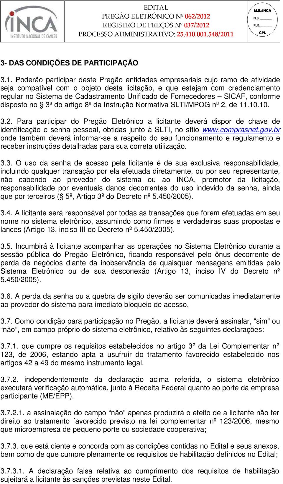 Unificado de Fornecedores SICAF, conforme disposto no 3º do artigo 8º da Instrução ormativa SLTI/MPOG nº 2,