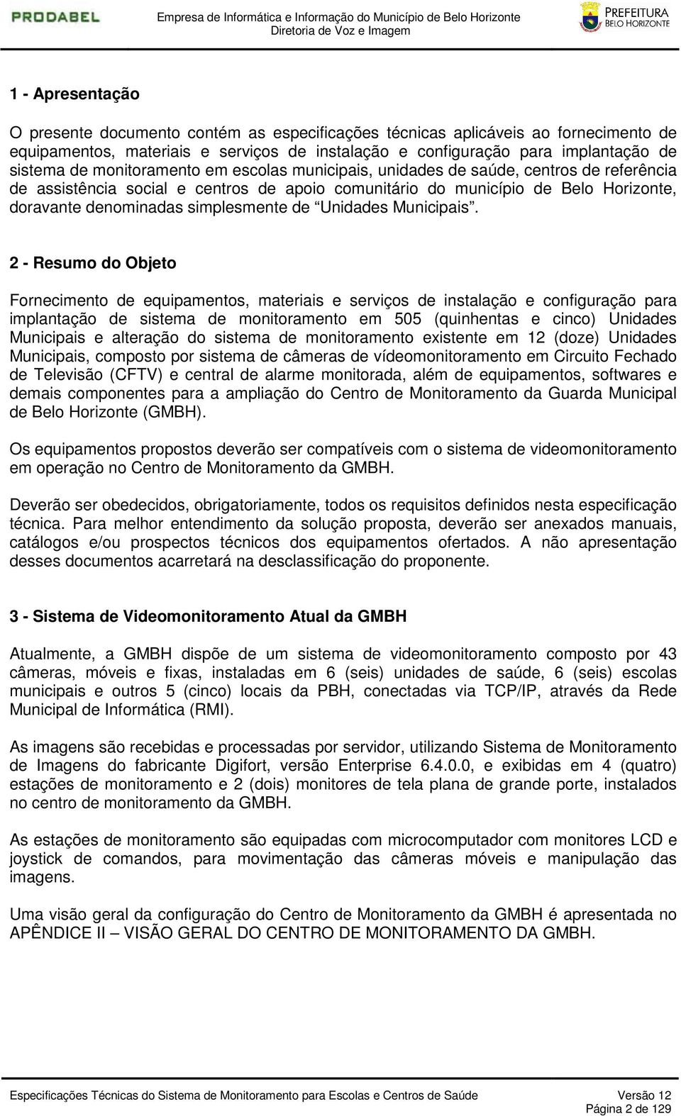 centros de apoio comunitário do município de elo Horizonte, doravante denominadas simplesmente de Unidades Municipais.