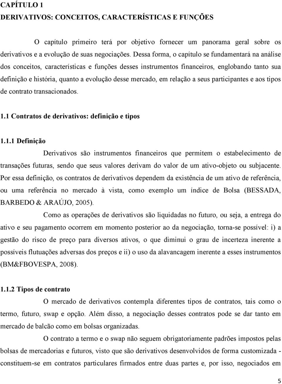 mercado, em relação a seus participantes e aos tipos de contrato transacionados. 1.