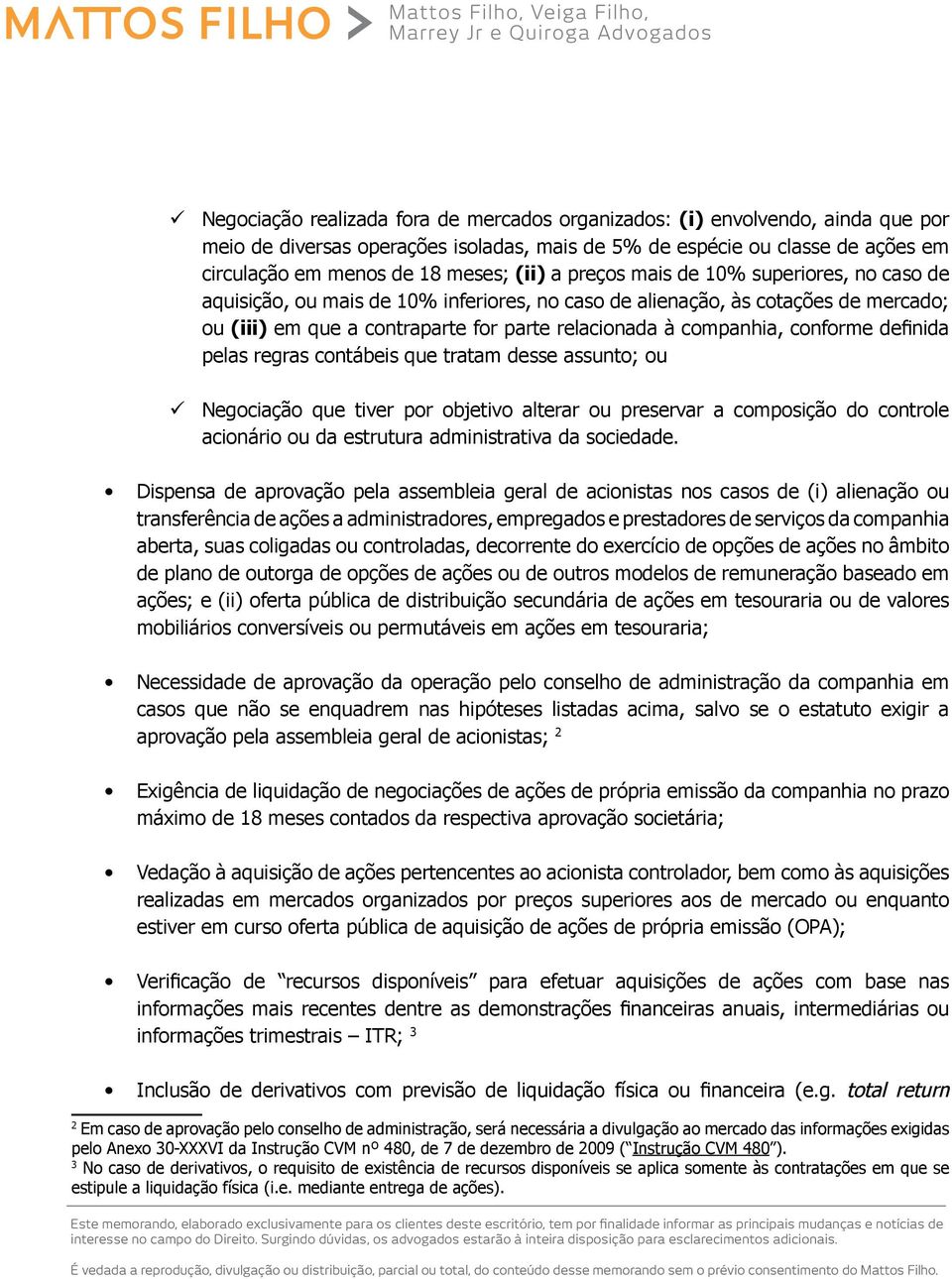 conforme definida pelas regras contábeis que tratam desse assunto; ou ü Negociação que tiver por objetivo alterar ou preservar a composição do controle acionário ou da estrutura administrativa da