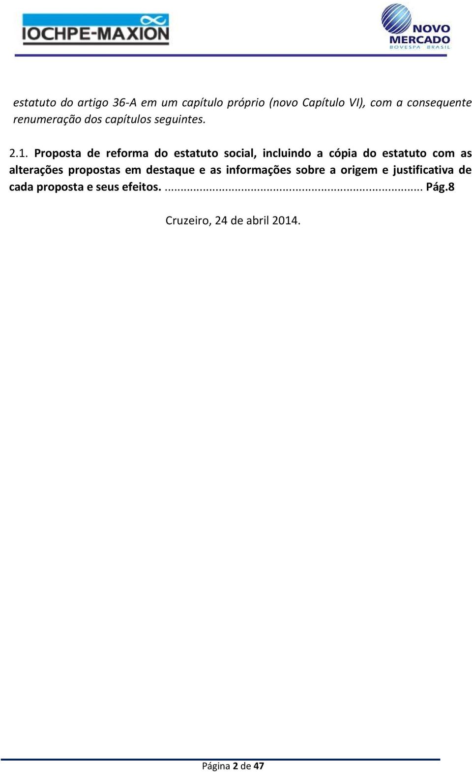 Proposta de reforma do estatuto social, incluindo a cópia do estatuto com as alterações