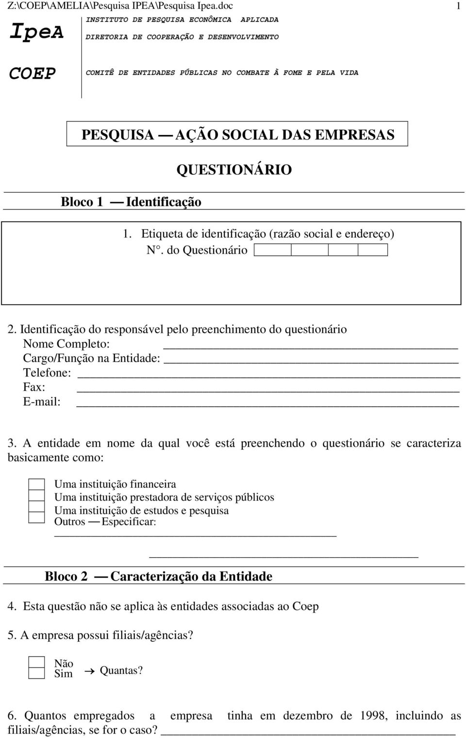 Identificação QUESTIONÁRIO 1. Etiqueta de identificação (razão social e endereço) N. do Questionário 2.