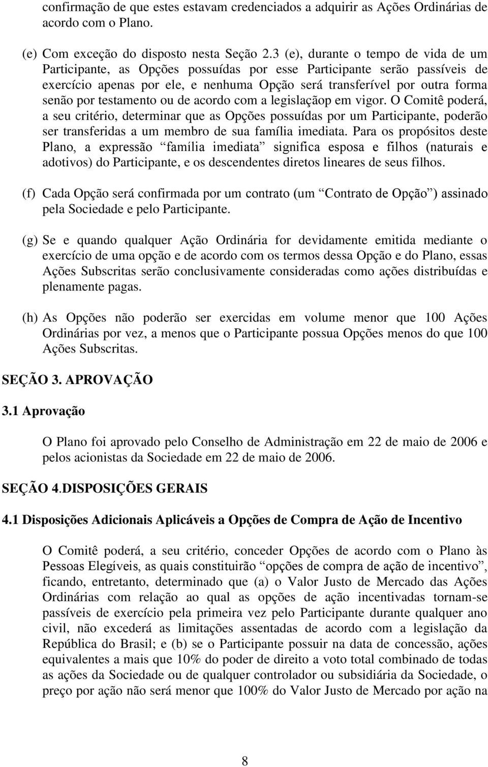 testamento ou de acordo com a legislaçãop em vigor.