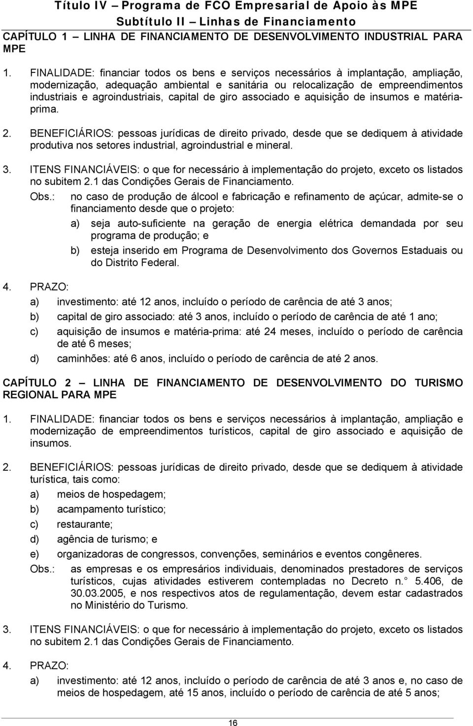 capital de giro associado e aquisição de insumos e matériaprima. 2.