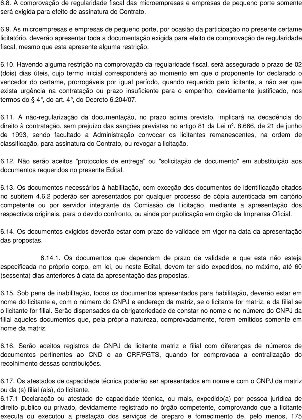 fiscal, mesmo que esta apresente alguma restrição. 6.10.