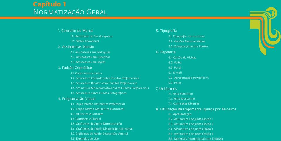 Assinatura Monocromática sobre Fundos Preferenciais 3.5. Assinatura sobre Fundos Fotográficos 4. Programação Visual 4.1. Tarjas Padrão Assinatura Preferencial 4.2.