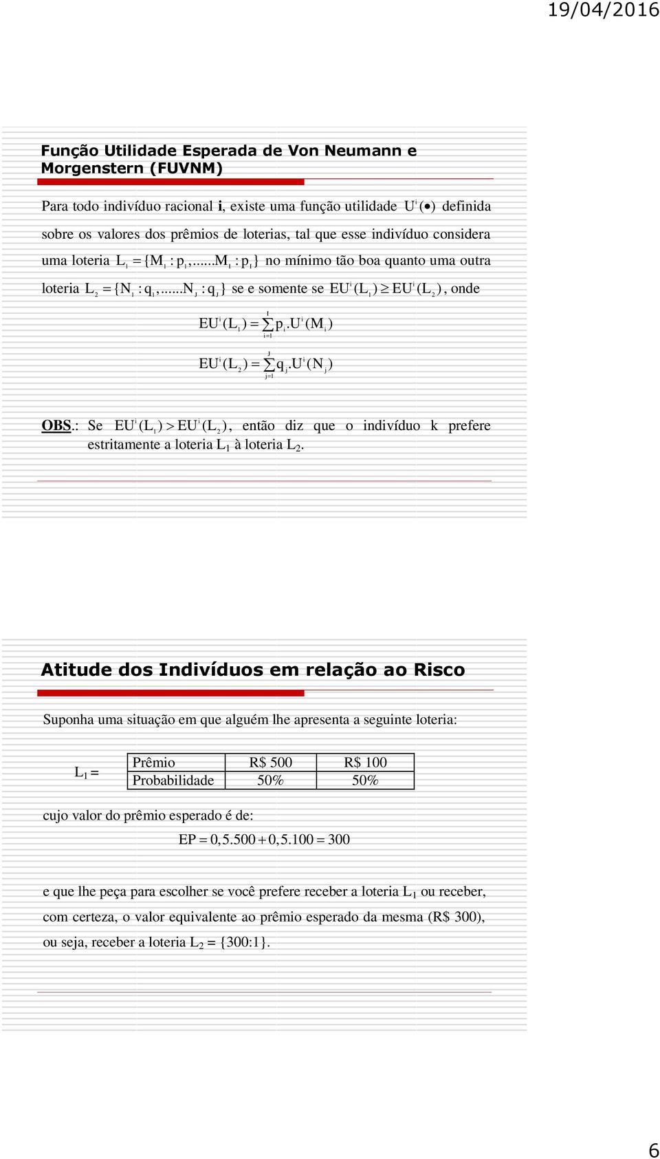 : Se EU (L ) EU (L ), então dz que o ndvíduo k prefere estrtamente a lotera L à lotera L.