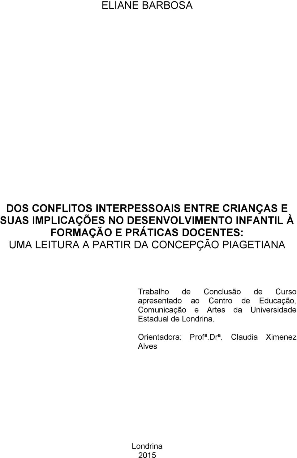 PIAGETIANA Trabalho de Conclusão de Curso apresentado ao Centro de Educação, Comunicação e