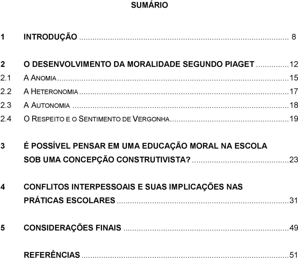 .. 19 3 É POSSÍVEL PENSAR EM UMA EDUCAÇÃO MORAL NA ESCOLA SOB UMA CONCEPÇÃO CONSTRUTIVISTA?