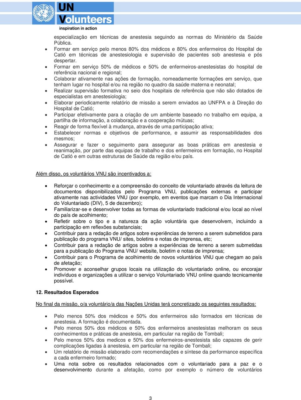 Formar em serviço 50% de médicos e 50% de enfermeiros-anestesistas do hospital de referência nacional e regional; Colaborar ativamente nas ações de formação, nomeadamente formações em serviço, que