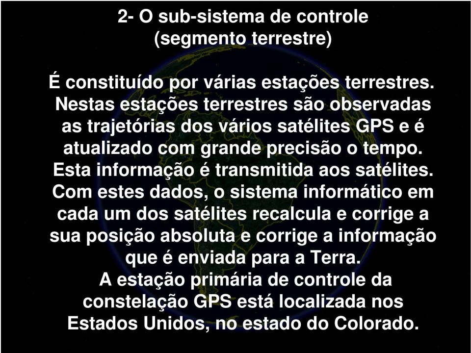 Esta informação é transmitida aos satélites.