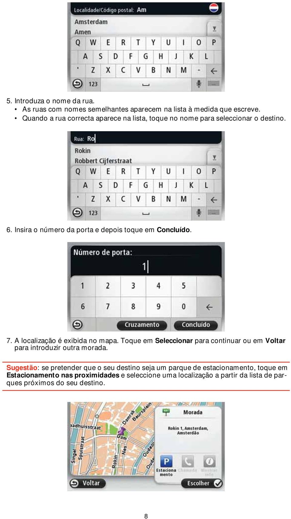 7. A localização é exibida no mapa. Toque em Seleccionar para continuar ou em Voltar para introduzir outra morada.