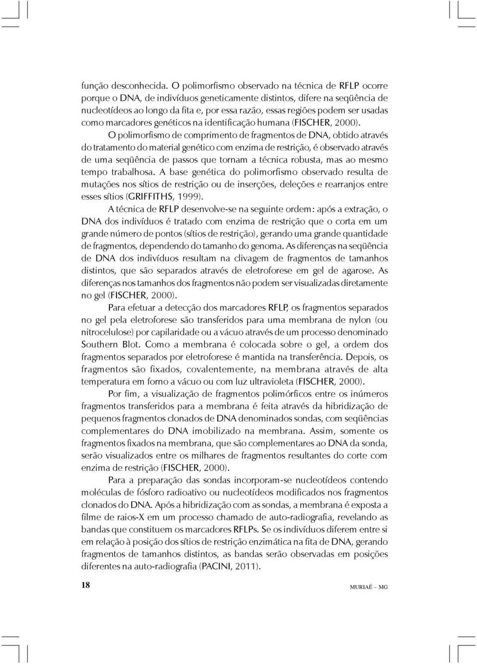 usadas como marcadores genéticos na identificação humana (FISCHER, 2000).