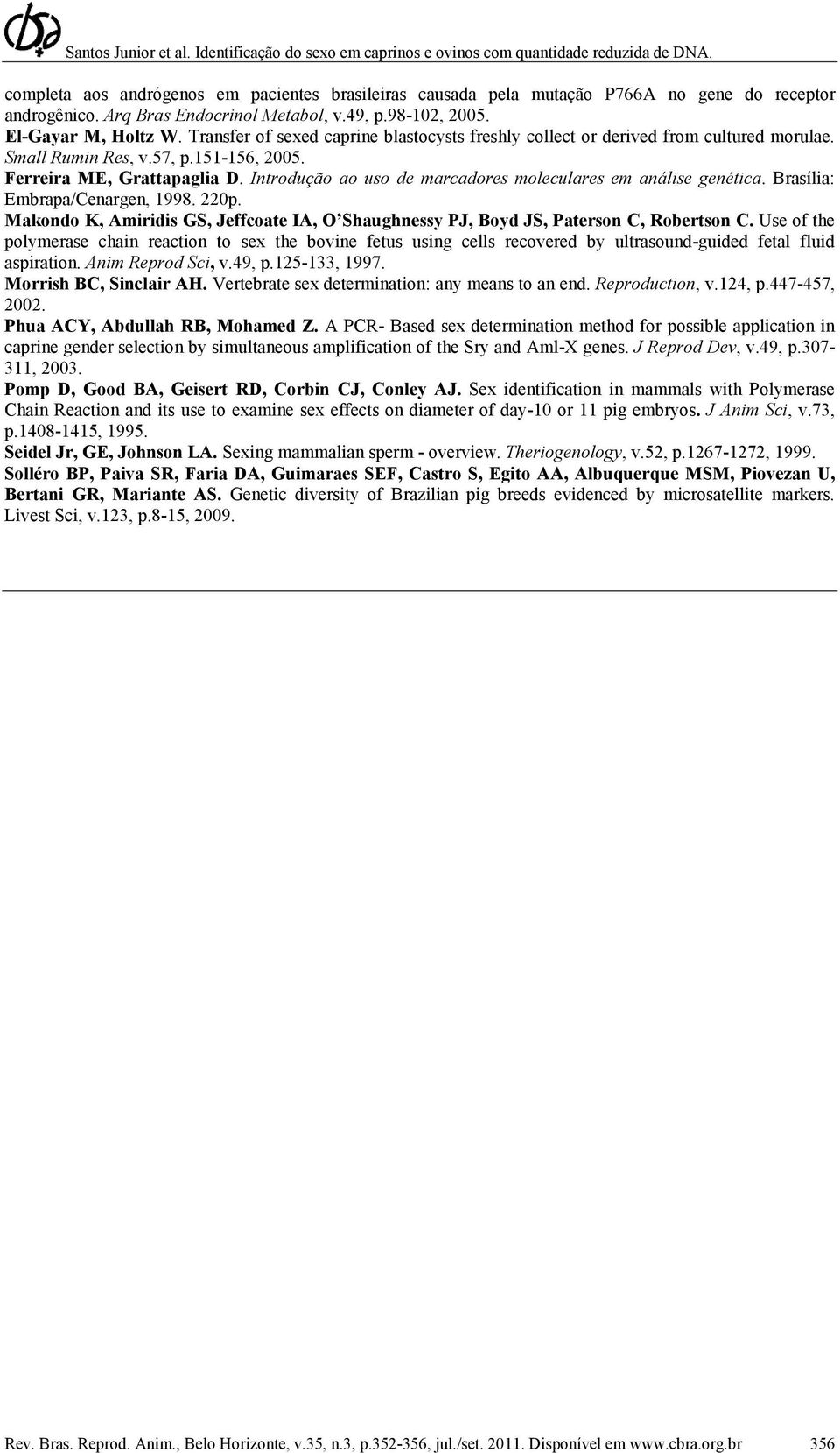 Introdução ao uso de marcadores moleculares em análise genética. Brasília: Embrapa/Cenargen, 1998. 220p. Makondo K, Amiridis GS, Jeffcoate IA, O Shaughnessy PJ, Boyd JS, Paterson C, Robertson C.