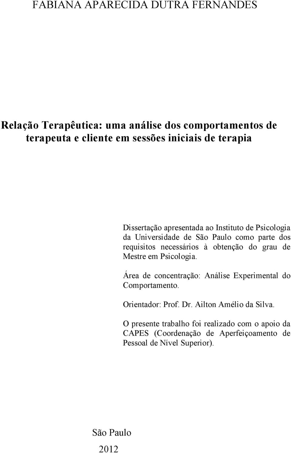 obtenção do grau de Mestre em Psicologia. Área de concentração: Análise Experimental do Comportamento. Orientador: Prof. Dr.