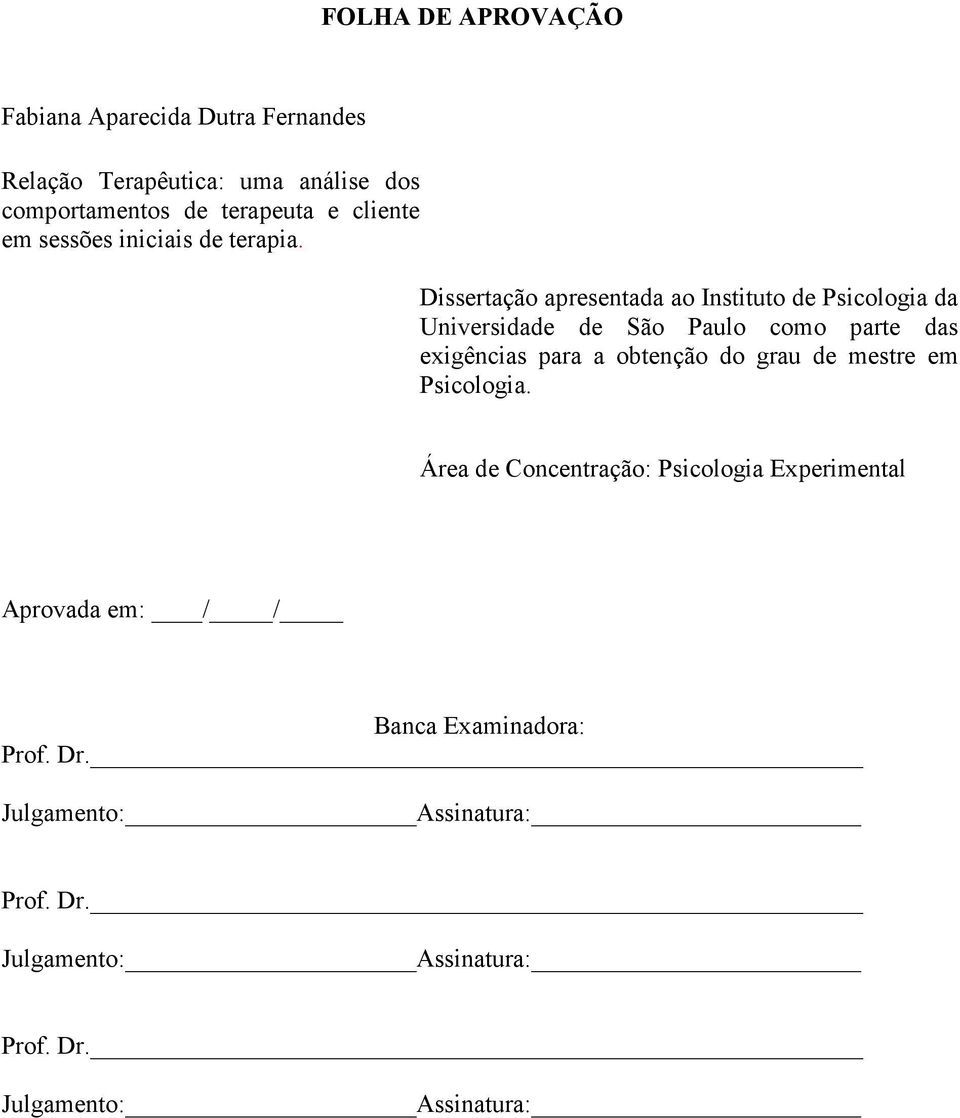 Dissertação apresentada ao Instituto de Psicologia da Universidade de São Paulo como parte das exigências para a obtenção do