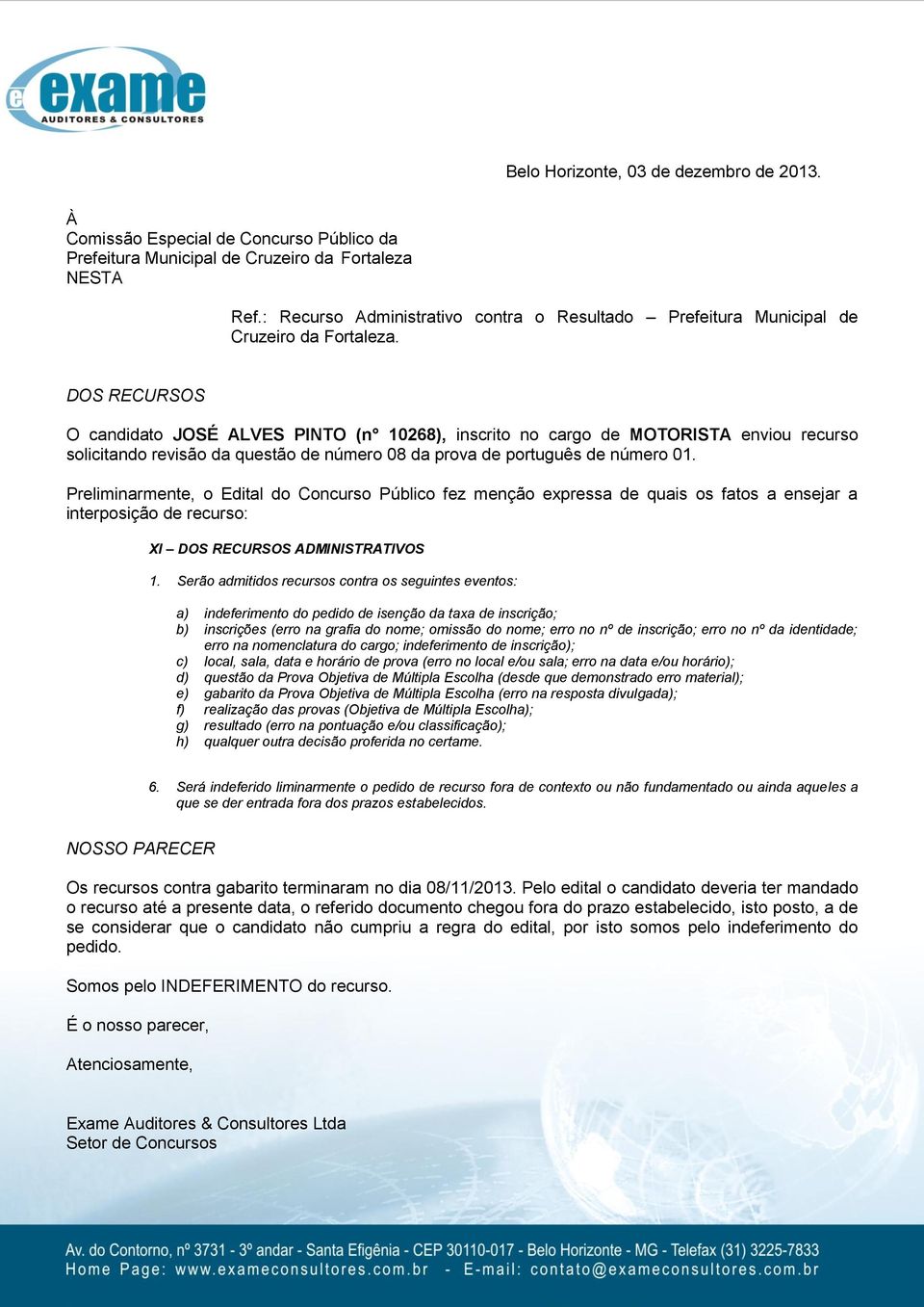 interposição de recurso: 6. Será indeferido liminarmente o pedido de recurso fora de contexto ou não fundamentado ou ainda aqueles a que se der entrada fora dos prazos estabelecidos.