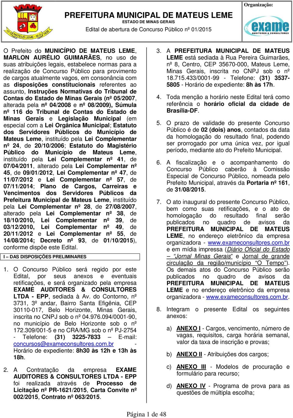 05/07, alterada pela nº 04/08 e nº 08/09), Súmula nº 116 do Tribunal de Contas do Estado de Minas Gerais e Legislação Municipal (em especial com a Lei Orgânica Municipal; Estatuto dos Servidores