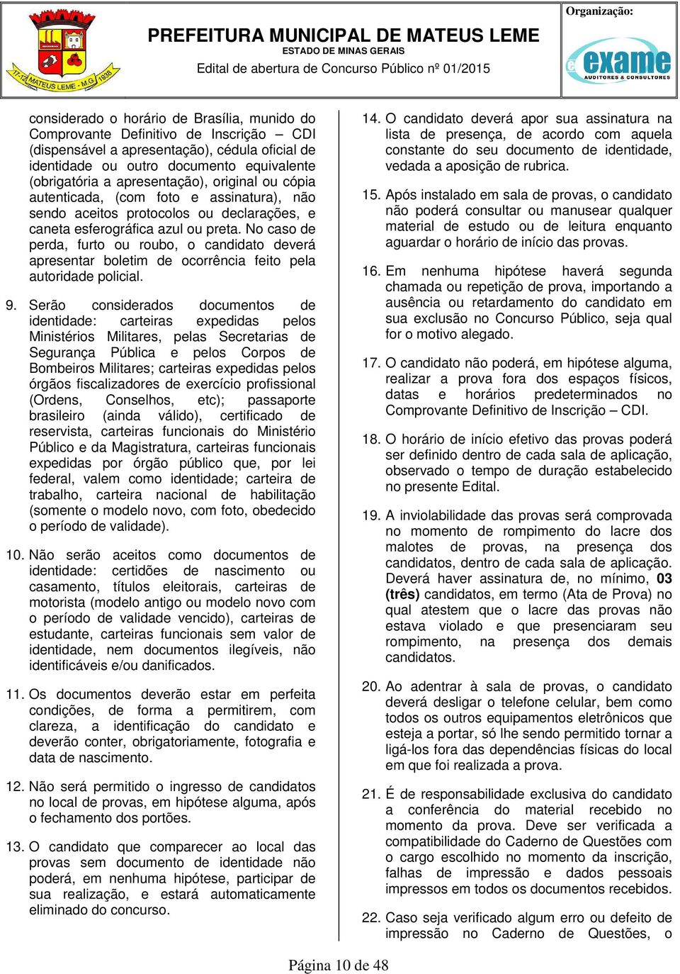 No caso de perda, furto ou roubo, o candidato deverá apresentar boletim de ocorrência feito pela autoridade policial. 9.