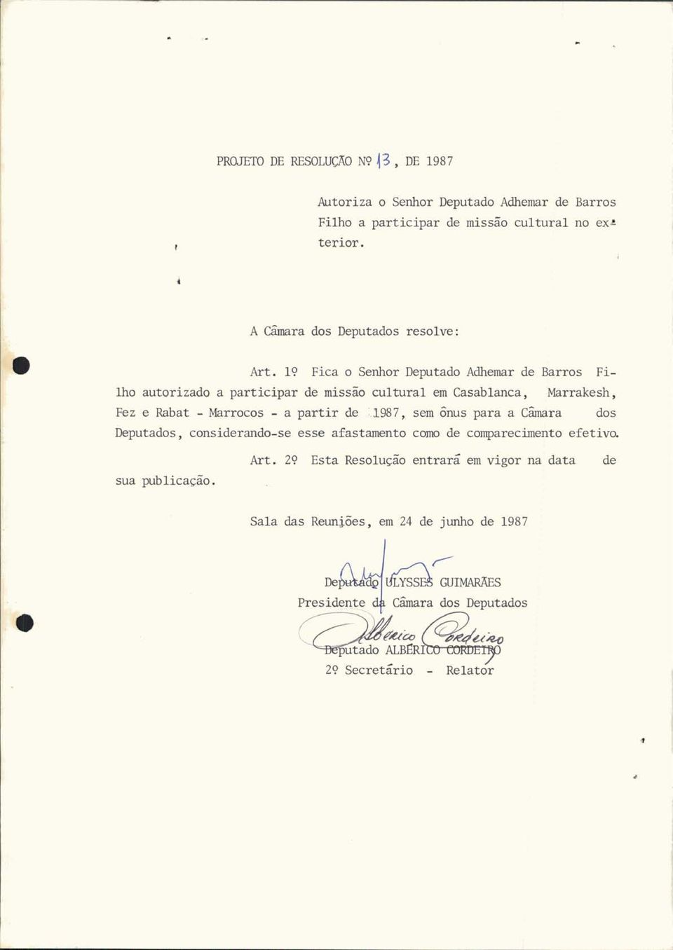 19 Fica o Senhor Deputado Adhemar de Barros Filho autorizado a participar de missão cultural em Casab1anca, Marrakesh, Fez e Rabat - Marrocos - a partir de