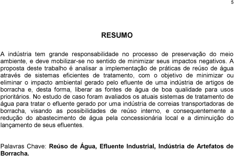 efluente de uma indústria de artigos de borracha e, desta forma, liberar as fontes de água de boa qualidade para usos prioritários.