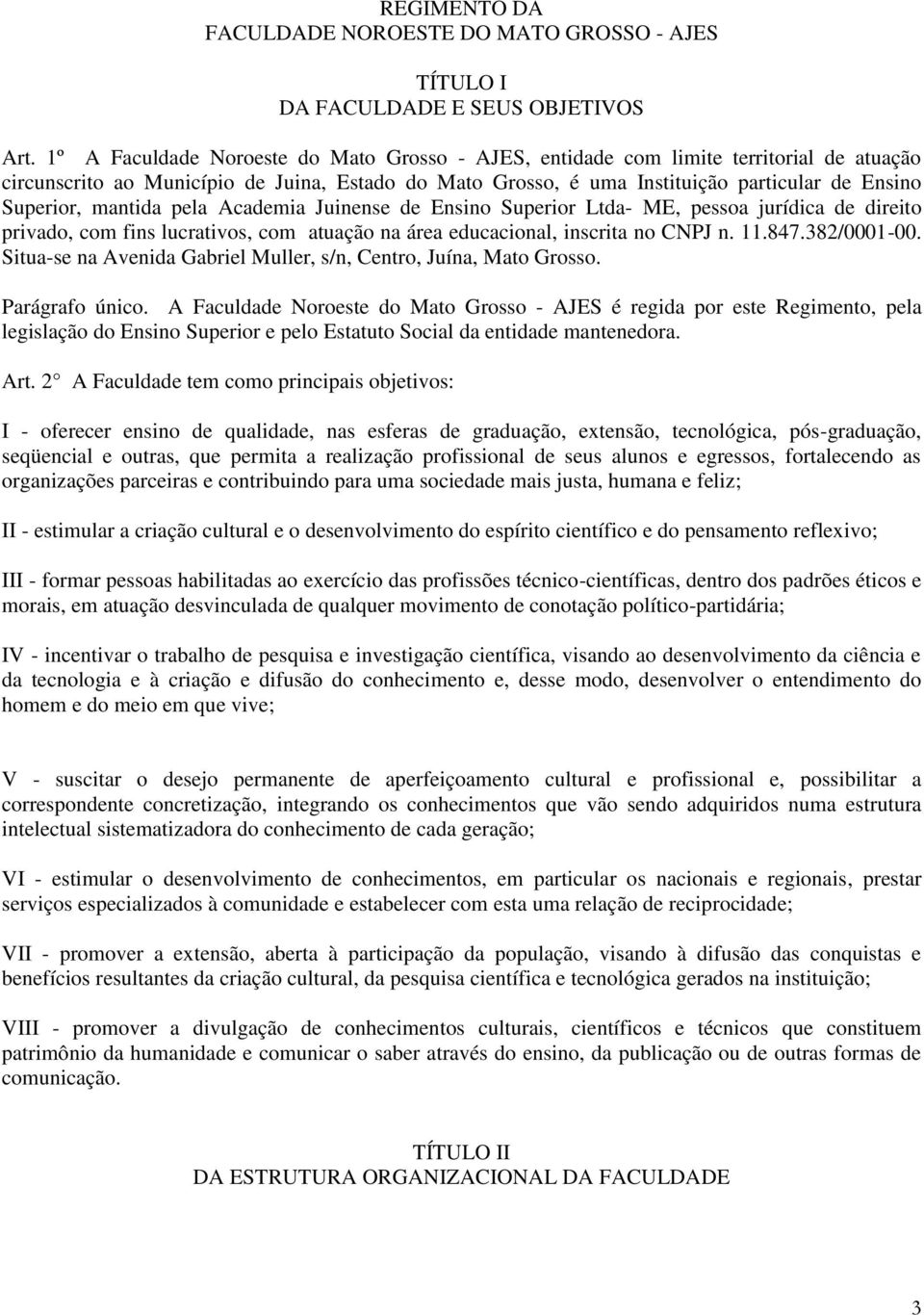 mantida pela Academia Juinense de Ensino Superior Ltda- ME, pessoa jurídica de direito privado, com fins lucrativos, com atuação na área educacional, inscrita no CNPJ n. 11.847.382/0001-00.