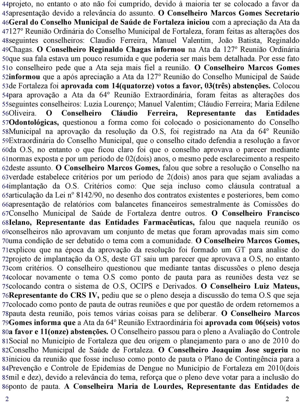 as alterações dos 48seguintes conselheiros: Claudio Ferreira, Manuel Valentim, João Batista, Reginaldo 49Chagas.