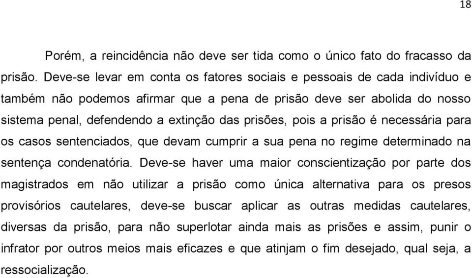 pois a prisão é necessária para os casos sentenciados, que devam cumprir a sua pena no regime determinado na sentença condenatória.