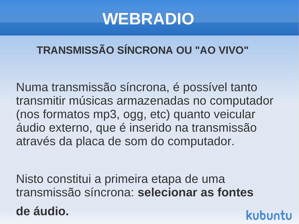 veicular áudio externo, que é inserido na transmissão através da placa de som do