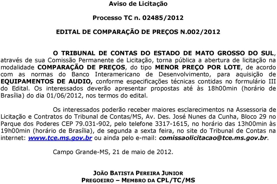 PREÇO POR LOTE, de acordo com as normas do Banco Interamericano de Desenvolvimento, para aquisição de EQUIPAMENTOS DE AUDIO, conforme especificações técnicas contidas no formulário III do Edital.