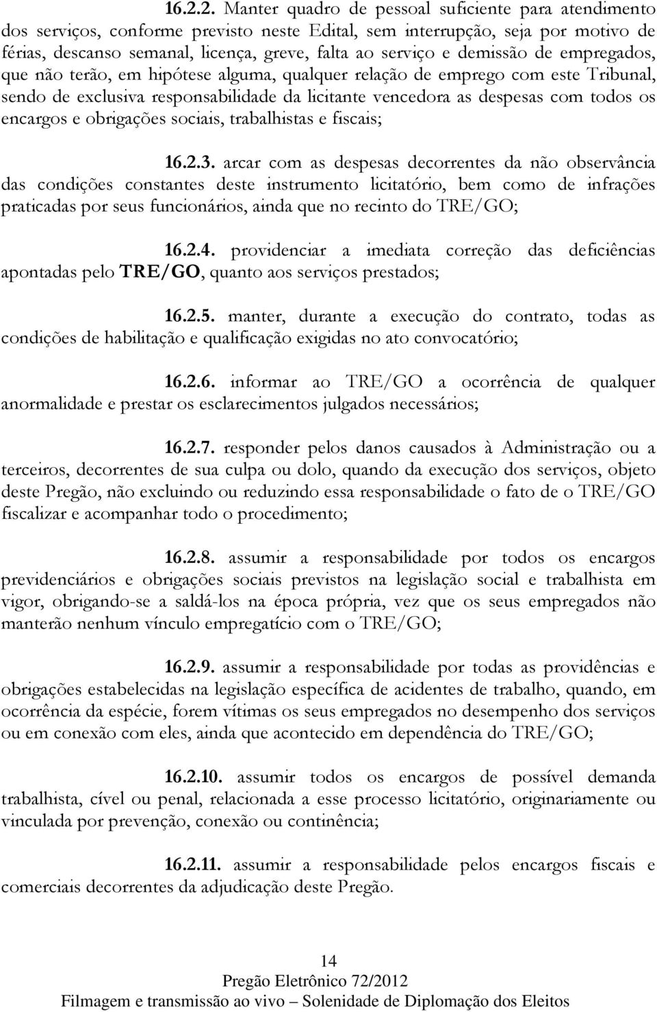 encargos e obrigações sociais, trabalhistas e fiscais; 16.2.3.