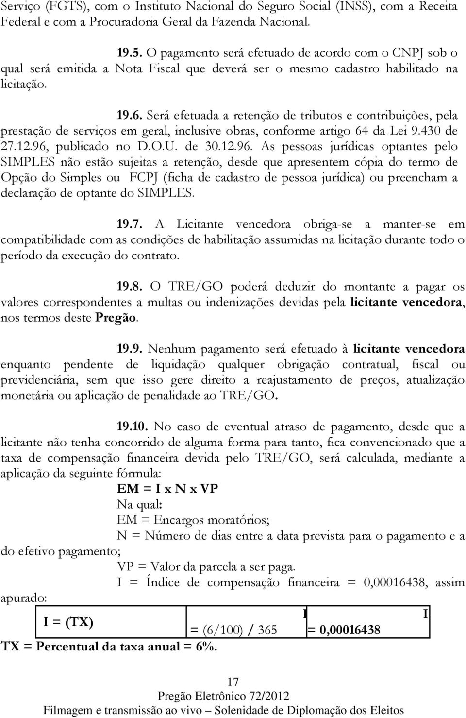 Será efetuada a retenção de tributos e contribuições, pela prestação de serviços em geral, inclusive obras, conforme artigo 64 da Lei 9.430 de 27.12.96,