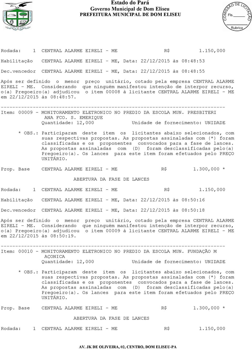 08:48:57. Item: 00009 - MONITORAMENTO ELETRONICO NO PREDIO DA ESCOLA MUN. PRESBITERI ANA FCO. S.