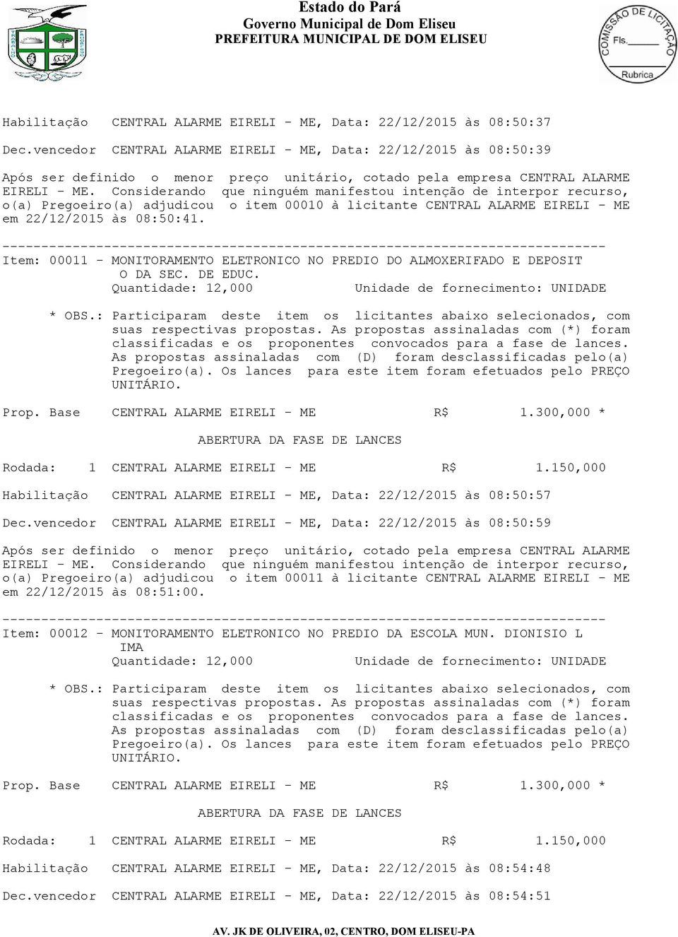 Item: 00011 - MONITORAMENTO ELETRONICO NO PREDIO DO ALMOXERIFADO E DEPOSIT O DA SEC. DE EDUC. Habilitação CENTRAL ALARME EIRELI - ME, Data: 22/12/2015 às 08:50:57 Dec.