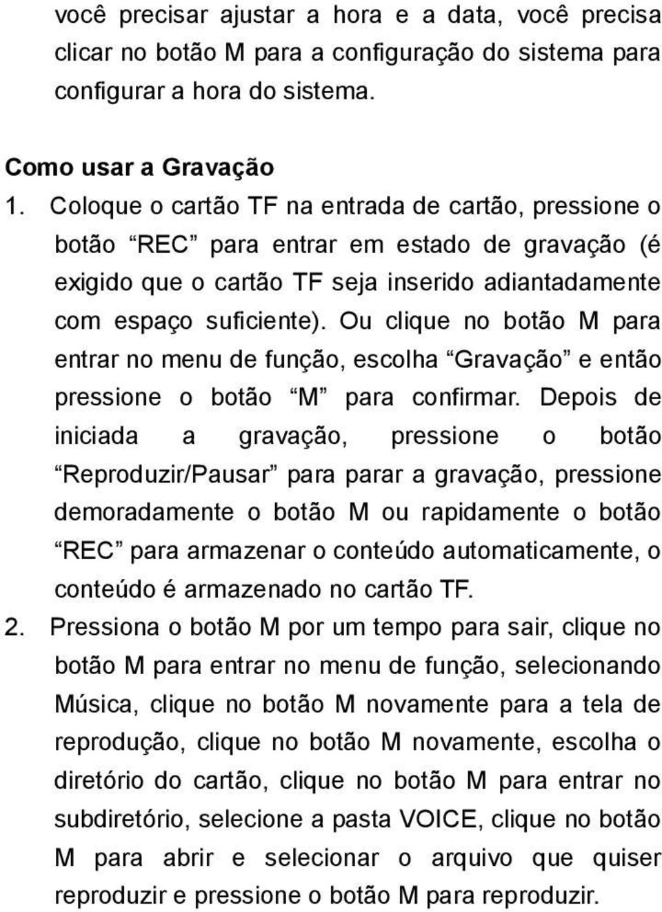 Ou clique no botão M para entrar no menu de função, escolha Gravação e então pressione o botão M para confirmar.