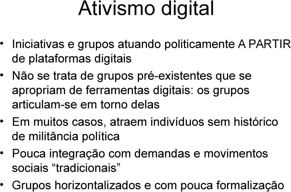 em torno delas Em muitos casos, atraem indivíduos sem histórico de militância política Pouca