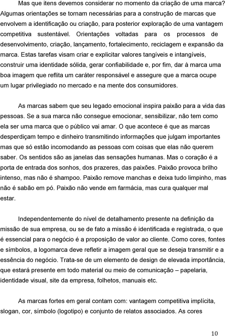 Orientações voltadas para os processos de desenvolvimento, criação, lançamento, fortalecimento, reciclagem e expansão da marca.