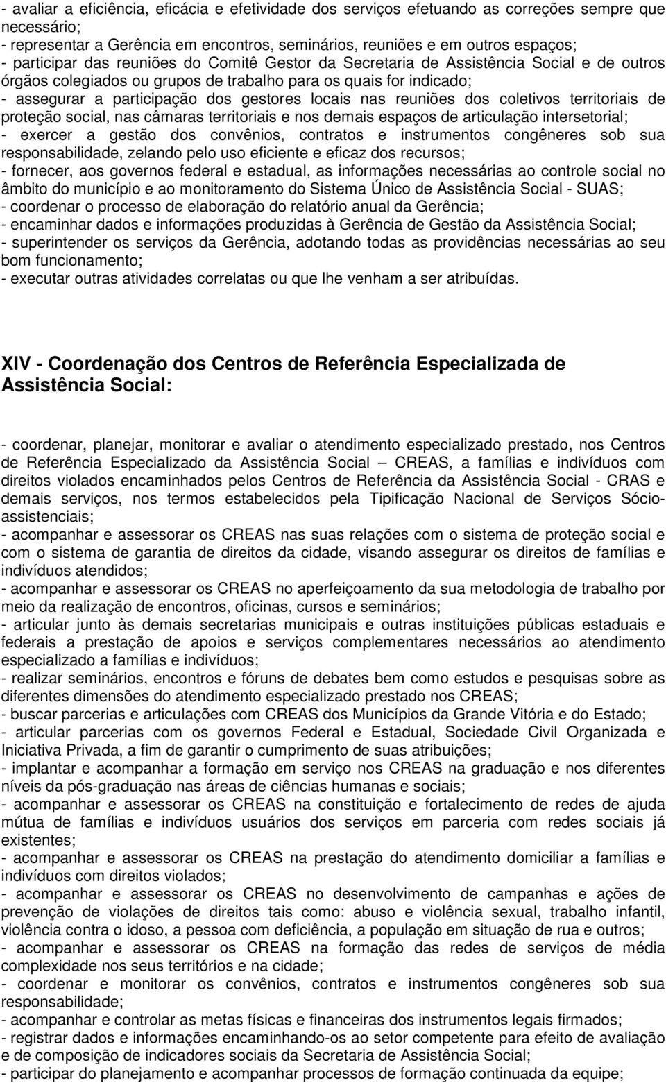 reuniões dos coletivos territoriais de proteção social, nas câmaras territoriais e nos demais espaços de articulação intersetorial; - exercer a gestão dos convênios, contratos e instrumentos