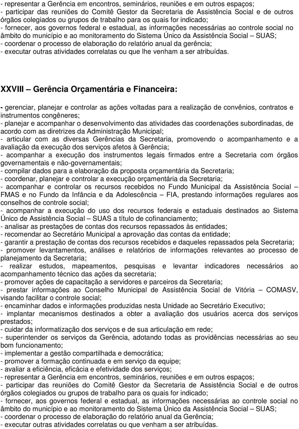 Assistência Social SUAS; - coordenar o processo de elaboração do relatório anual da gerência; XXVIII Gerência Orçamentária e Financeira: - gerenciar, planejar e controlar as ações voltadas para a