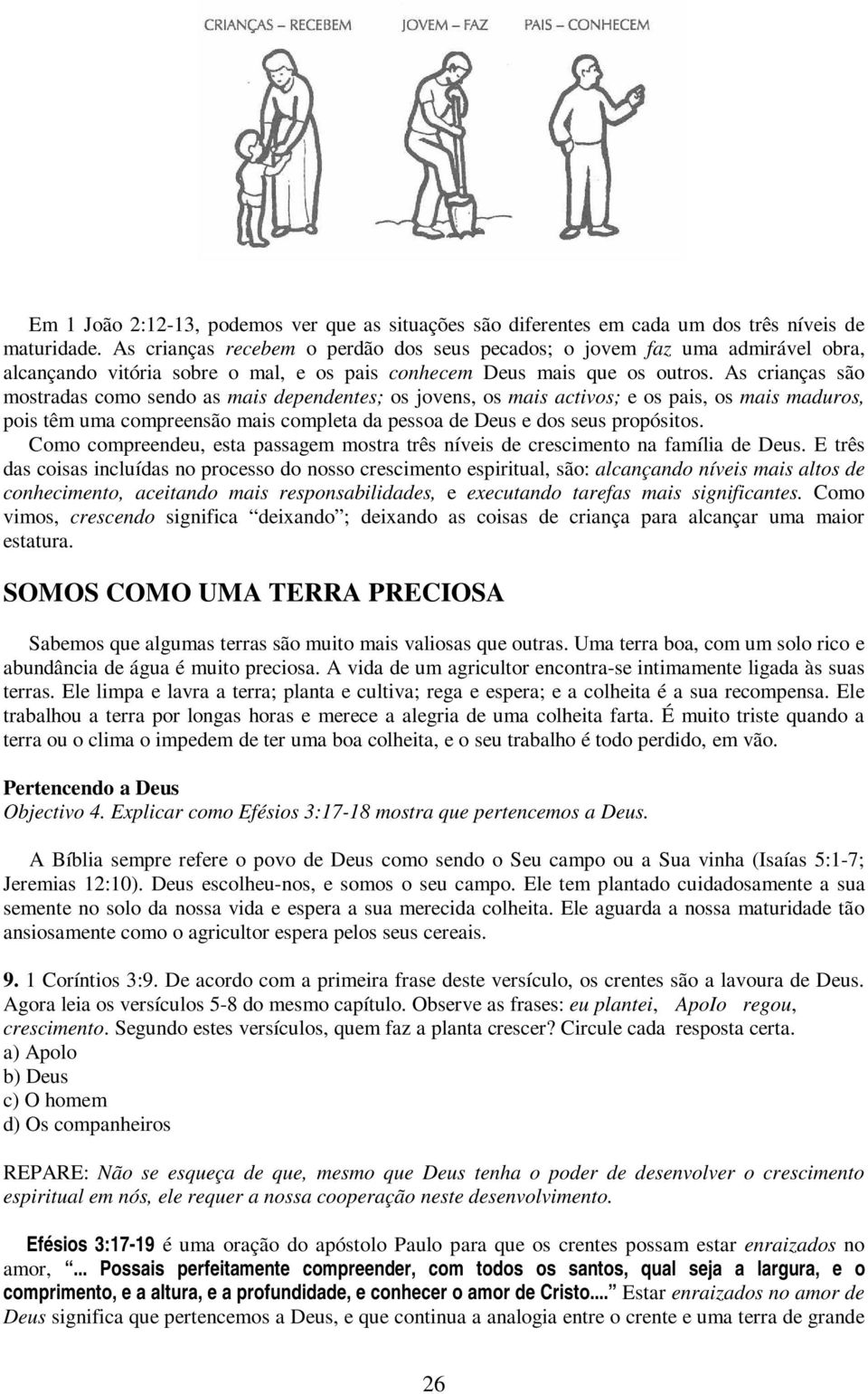 As crianças são mostradas como sendo as mais dependentes; os jovens, os mais activos; e os pais, os mais maduros, pois têm uma compreensão mais completa da pessoa de Deus e dos seus propósitos.