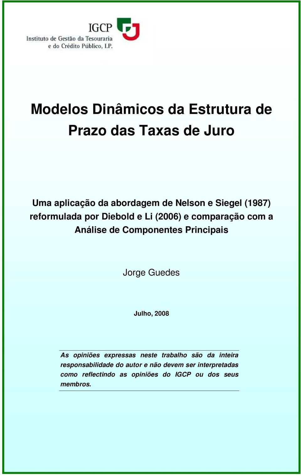 Principais Jorge Guedes Julho, 2008 As opiniões expressas neste trabalho são da inteira