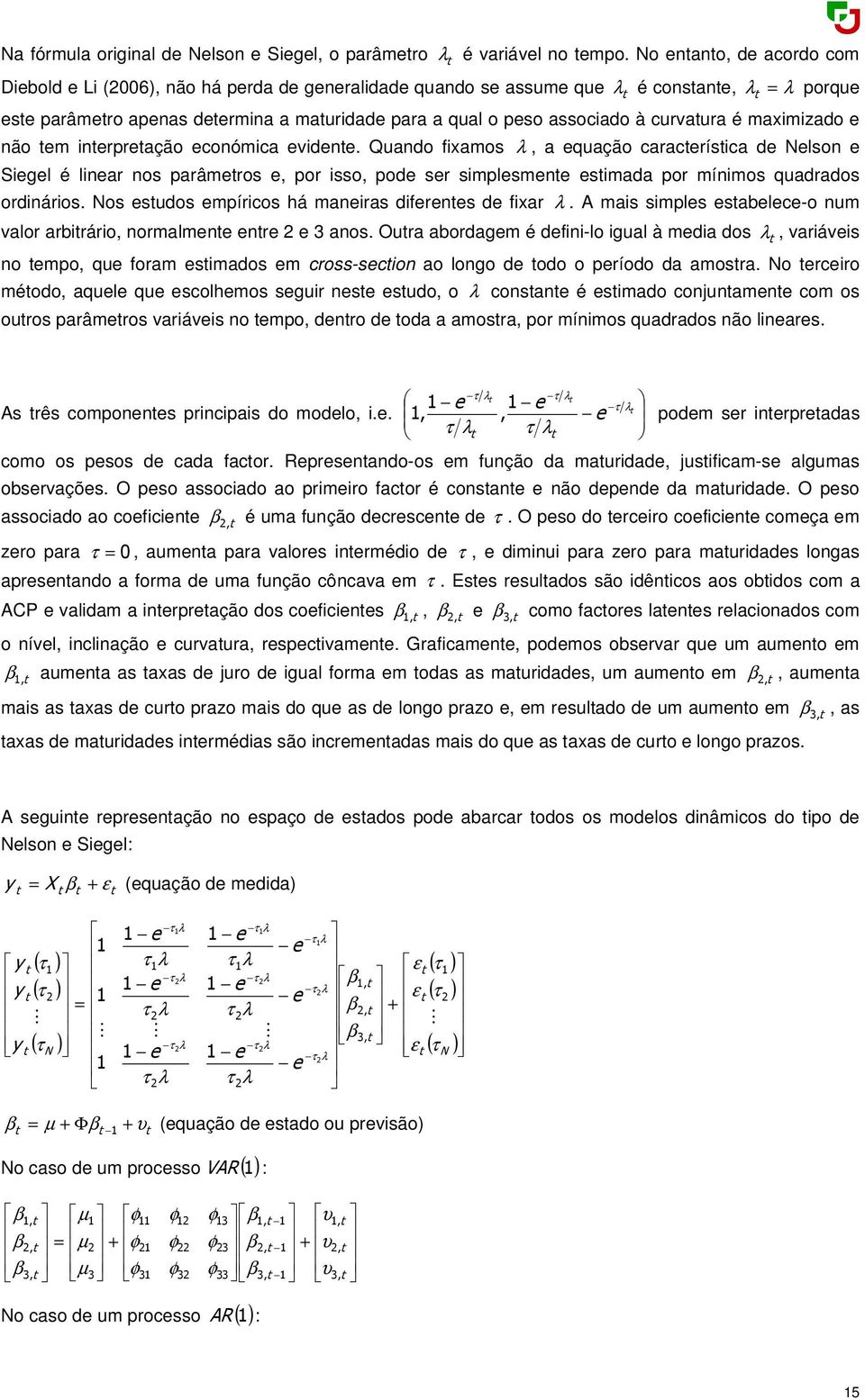 curvatura é maximizado e não tem interpretação económica evidente.