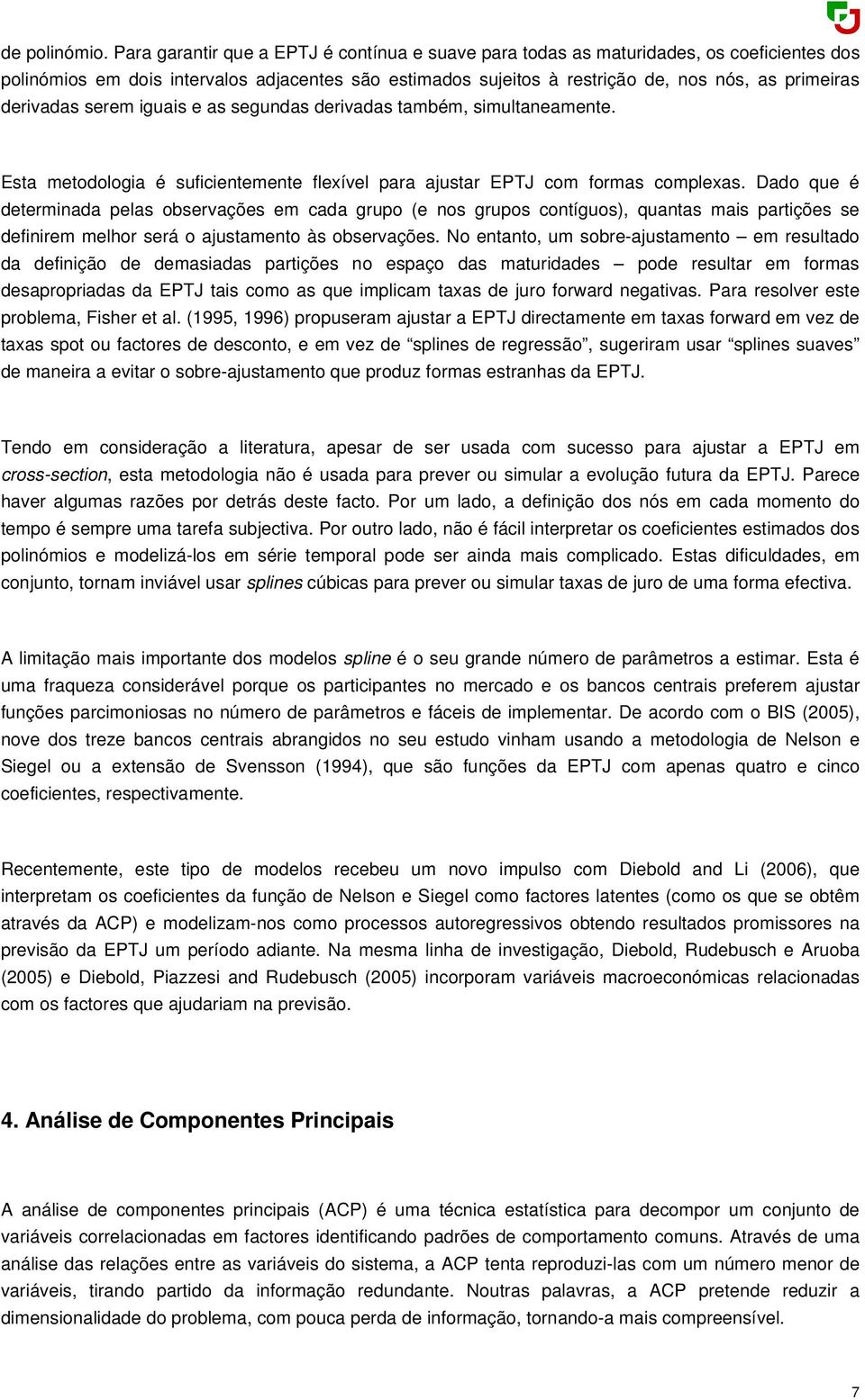 derivadas serem iguais e as segundas derivadas também, simultaneamente. Esta metodologia é suficientemente flexível para ajustar EPTJ com formas complexas.