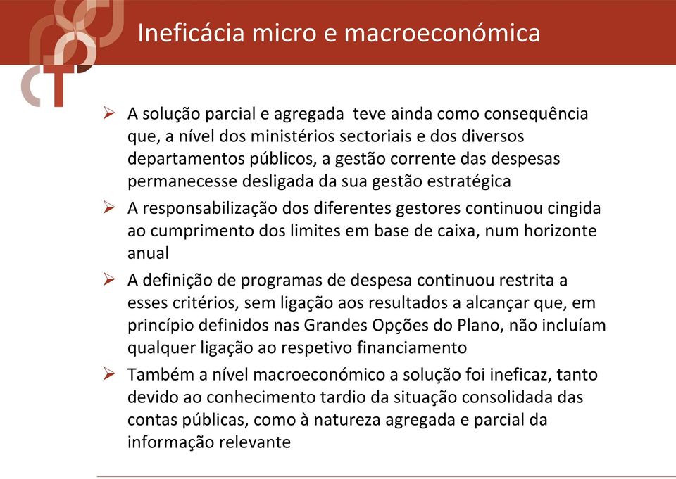 programas de despesa continuou restrita a esses critérios, sem ligação aos resultados a alcançar que, em princípio definidos nas Grandes Opções do Plano, não incluíam qualquer ligação ao respetivo