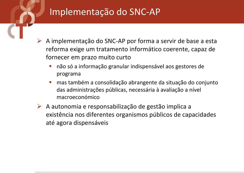 a consolidação abrangente da situação do conjunto das administrações públicas, necessária à avaliação a nível macroeconómico A