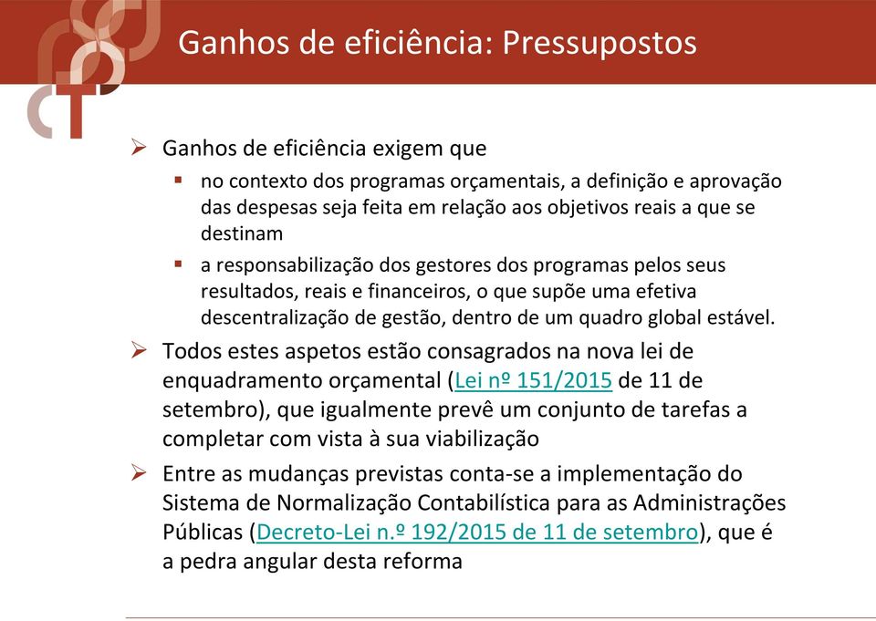 Todos estes aspetos estão consagrados na nova lei de enquadramento orçamental (Lei nº 151/2015 de 11 de setembro), que igualmente prevê um conjunto de tarefas a completar com vista à sua